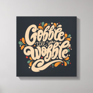 Gobble Till You Wobble Canvas Print
