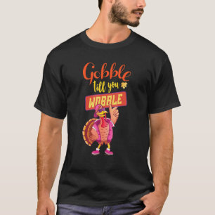 Gobble Till You Wobble Cool Dancing Turkey In Sung T-Shirt