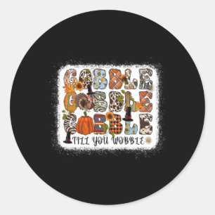 Gobble Till You Wobble Fall Autumn Season Classic Round Sticker