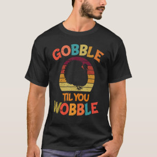 Gobble Till You Wobble Family Thanksgiving Day Ret T-Shirt