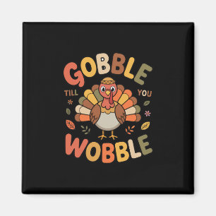 Gobble Till You Wobble Fun Thanksgiving Turkey Fam Magnet