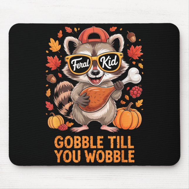 Gobble Till You Wobble Funny Raccoon Feral Kid Tha Mouse Mat (Front)