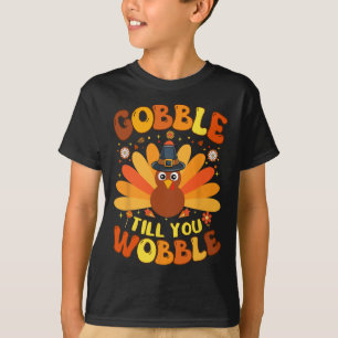 Gobble Till You Wobble Funny Thanksgiving Day For  T-Shirt