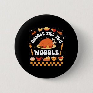 Gobble Till You Wobble Funny Thanksgiving Dinner 6 Cm Round Badge