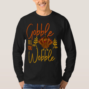 Gobble Till you Wobble Funny Thanksgiving Family M T-Shirt