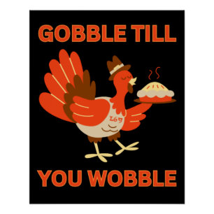 GOBBLE TILL YOU WOBBLE funny thanksgiving Poster