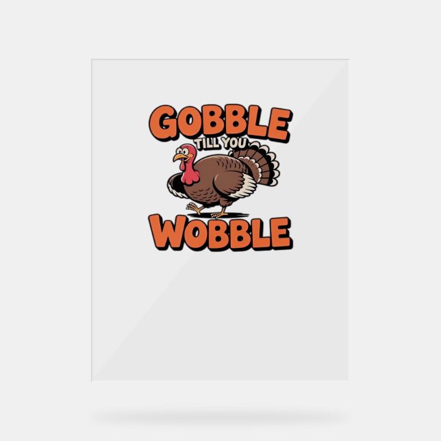 Gobble Till You Wobble – Funny Turkey Cartoon Clas Acrylic Sign (Front)