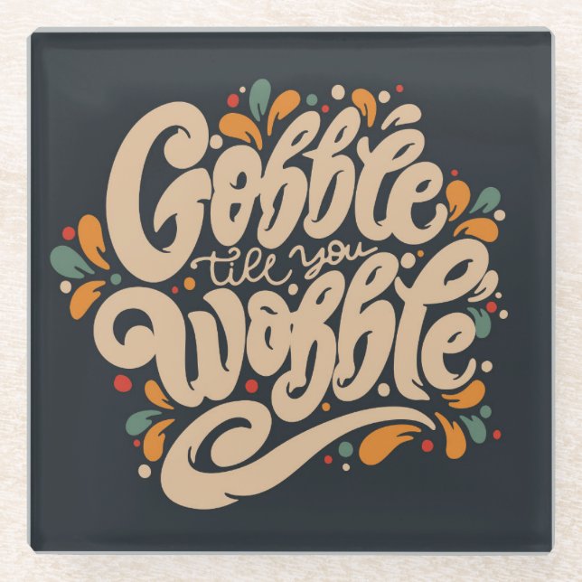 Gobble Till You Wobble Glass Coaster (Front)