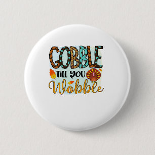 Gobble Till you Wobble Graphic Shirt Thanksgiving 6 Cm Round Badge