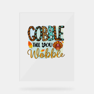 Gobble Till you Wobble Graphic Shirt Thanksgiving Acrylic Sign