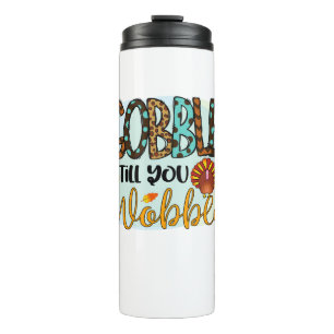 Gobble Till you Wobble Graphic Shirt Thanksgiving  Thermal Tumbler