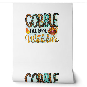 Gobble Till you Wobble Graphic Shirt Thanksgiving Wallpaper
