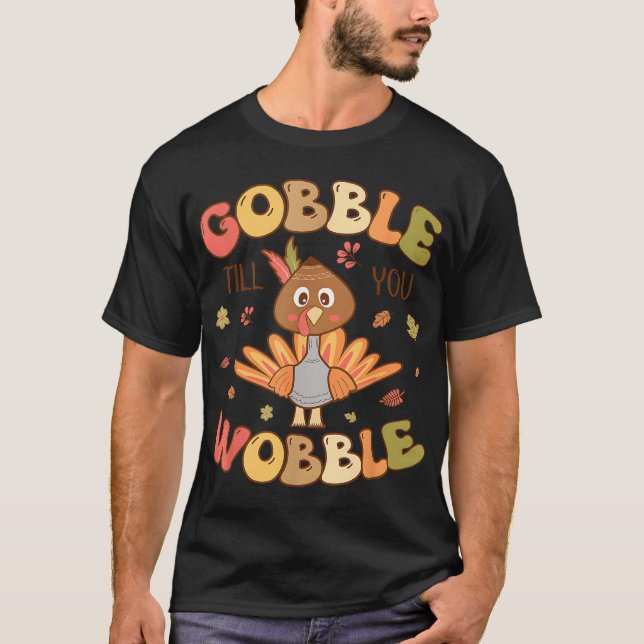 Gobble till you Wobble Kids Outfit Toddler Thanksg T-Shirt (Front)