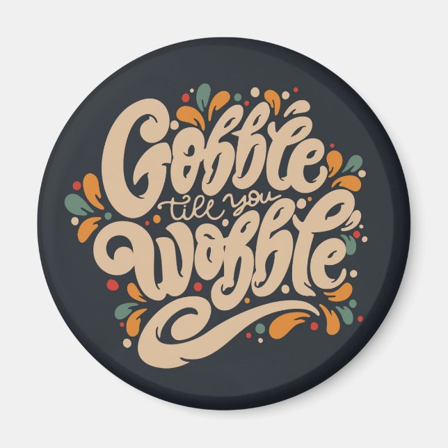 Gobble Till You Wobble Magnet (Front)