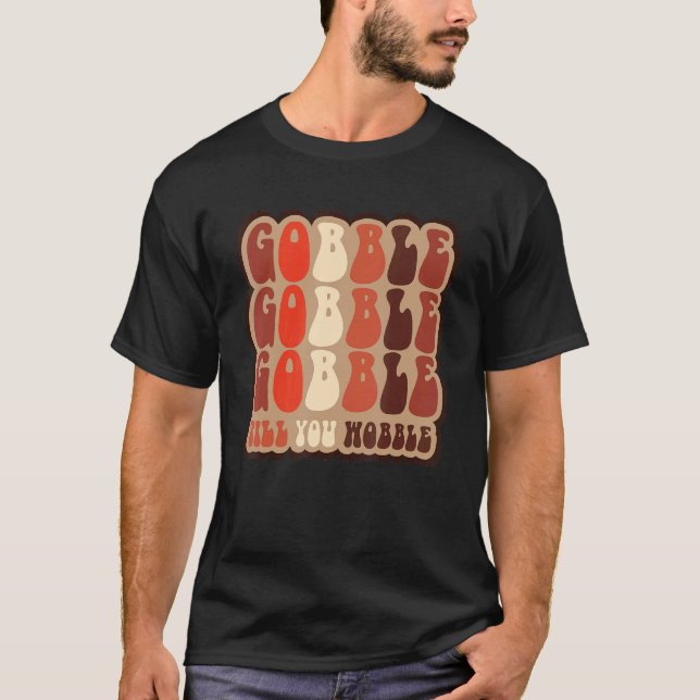 Gobble till you wobble Retro Thanksgiving Fall Vib T-Shirt (Front)