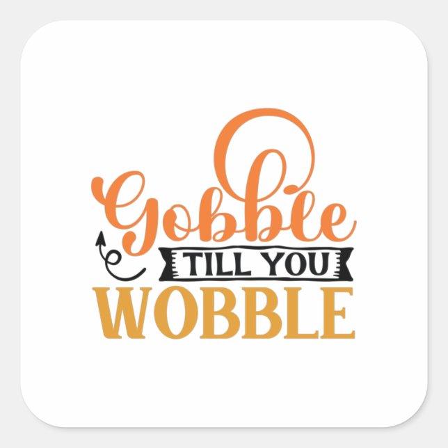 Gobble Till You Wobble Square Sticker (Front)