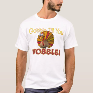 Gobble Till You Wobble! T-Shirt