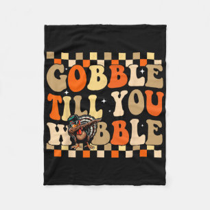 Gobble Till You Wobble Tee Turkey Day Family Thank Fleece Blanket