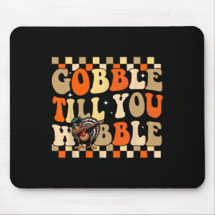Gobble Till You Wobble Tee Turkey Day Family Thank Mouse Mat