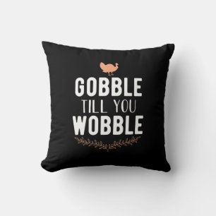 Gobble Till You Wobble Thanksgiving Cushion