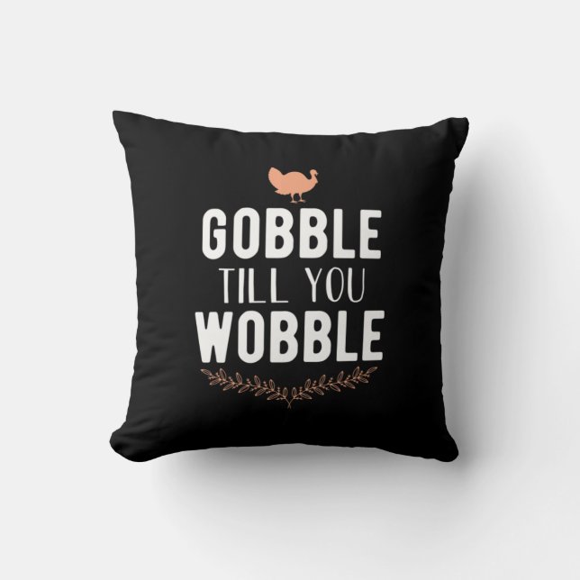 Gobble Till You Wobble Thanksgiving Cushion (Front)