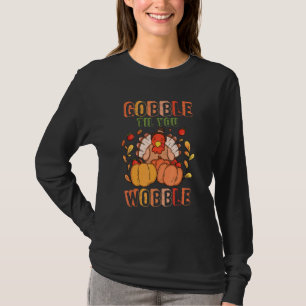 Gobble Till You Wobble Thanksgiving Outfits Nicu N T-Shirt