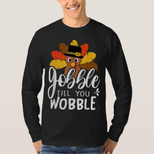 Gobble till you Wobble Thanksgiving Turkey T-Shirt