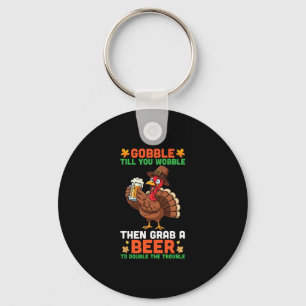 Gobble Till You Wobble Then Grab A Beer Funny Than Key Ring