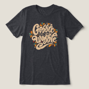 Gobble Till You Wobble Tri-Blend Shirt