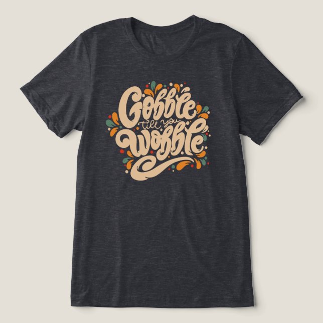 Gobble Till You Wobble Tri-Blend Shirt (Design Front)