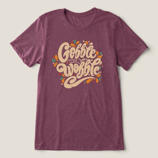 Gobble Till You Wobble Tri-Blend Shirt (Design Front)
