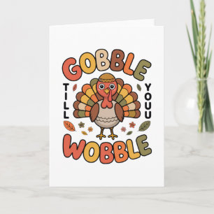 Gobble Till You Wobble Turkey Design For Thanksgiv Card