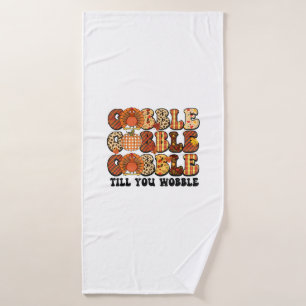 Gobble Till You Wobble Turkey Funny Thanksgiving Bath Towel