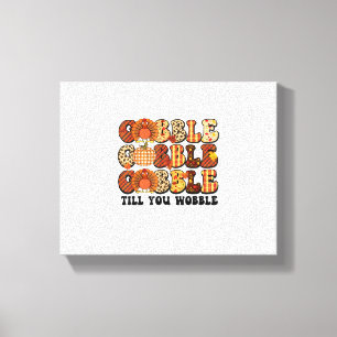 Gobble Till You Wobble Turkey Funny Thanksgiving Canvas Print