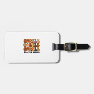 Gobble Till You Wobble Turkey Funny Thanksgiving Luggage Tag