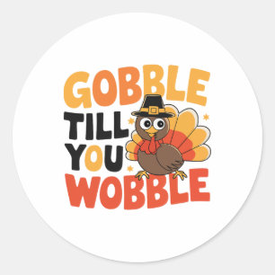 Gobble Till You Wobble Turkey Thanksgiving Costume Classic Round Sticker