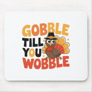 Gobble Till You Wobble Turkey Thanksgiving Costume Mouse Mat