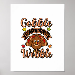 Gobble Till You Wobble Turkey Thanksgiving Family Poster