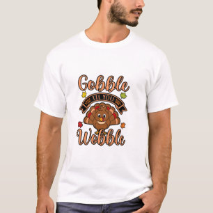 Gobble Till You Wobble Turkey Thanksgiving Family  T-Shirt