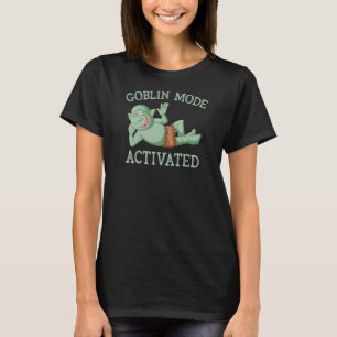 Goblin Mode Activated Lazy Slobbing Out  Messy T-Shirt