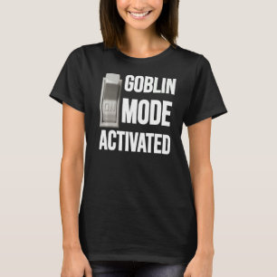 Goblin Mode Activated Meme Lazy Mental Health Humo T-Shirt