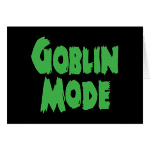 GOBLIN MODE GREETING CARD