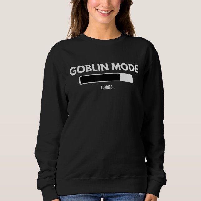 Goblin Mode Loading Meme Activate Mental Health Hu Sweatshirt (Front)