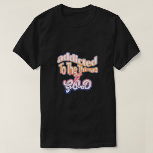 God-Addicted Bold Script T-Shirt