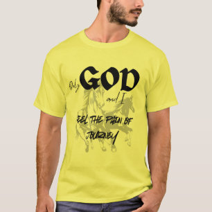 God and i Feel the Pain of the JourneyMotivational T-Shirt