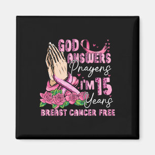 God Answers Prayers I'm 15 Years Breast Cancer Fre Magnet