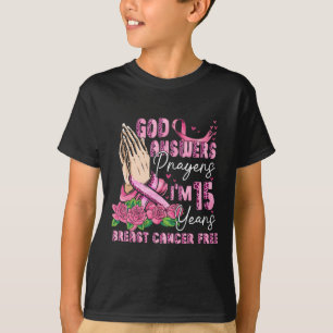 God Answers Prayers I'm 15 Years Breast Cancer Fre T-Shirt