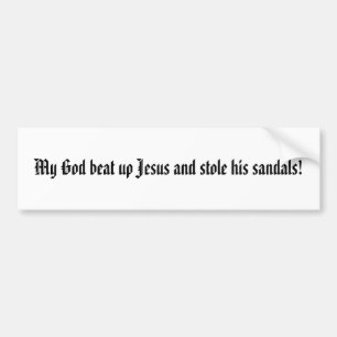 God beat up Jesus Bumper Sticker
