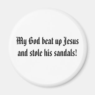 God beat up Jesus Magnet