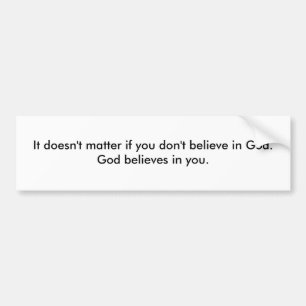 God believes in you bumper sticker